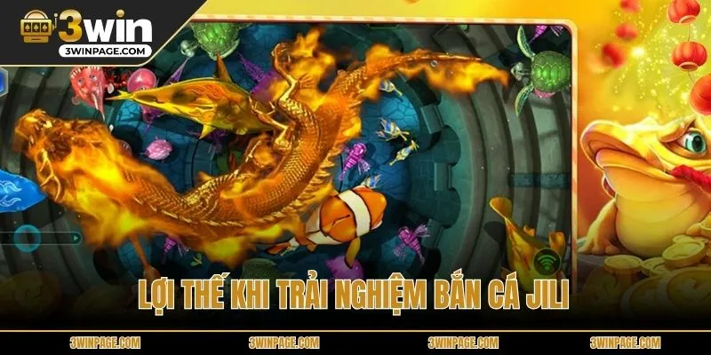 Lợi thế khi trải nghiệm bắn cá JILI