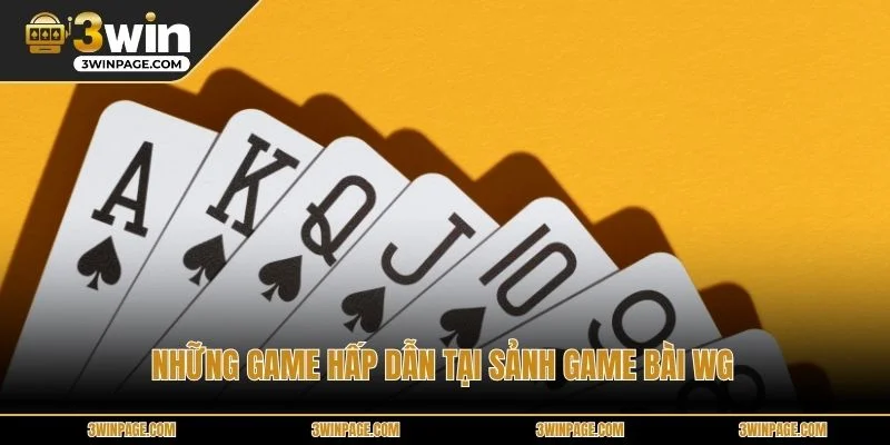 Những game hấp dẫn tại sảnh game bài WG